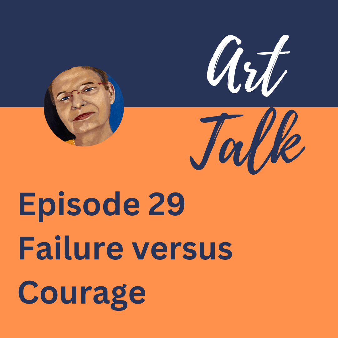 Art Talk – Failure versus Courage