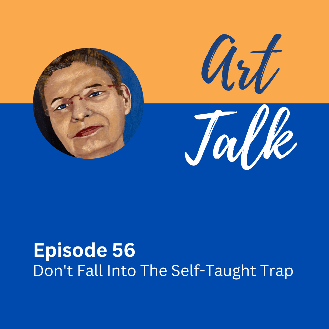 Episode 56 of Art Talk Podcast. Don't Fall In The Self Taught Trap