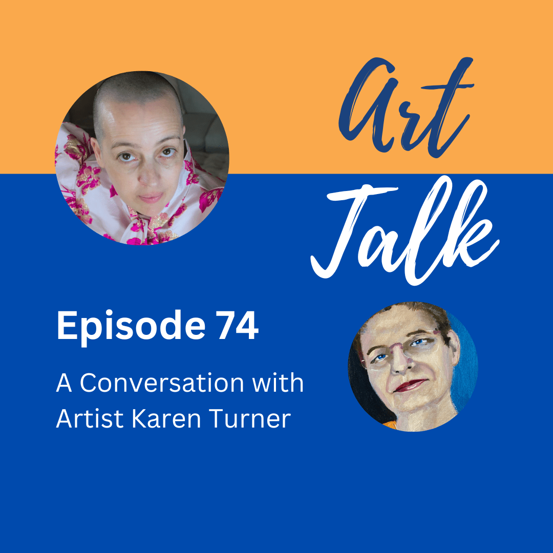 Episode 74 of Art Talk, A Conversation With Karen Turner