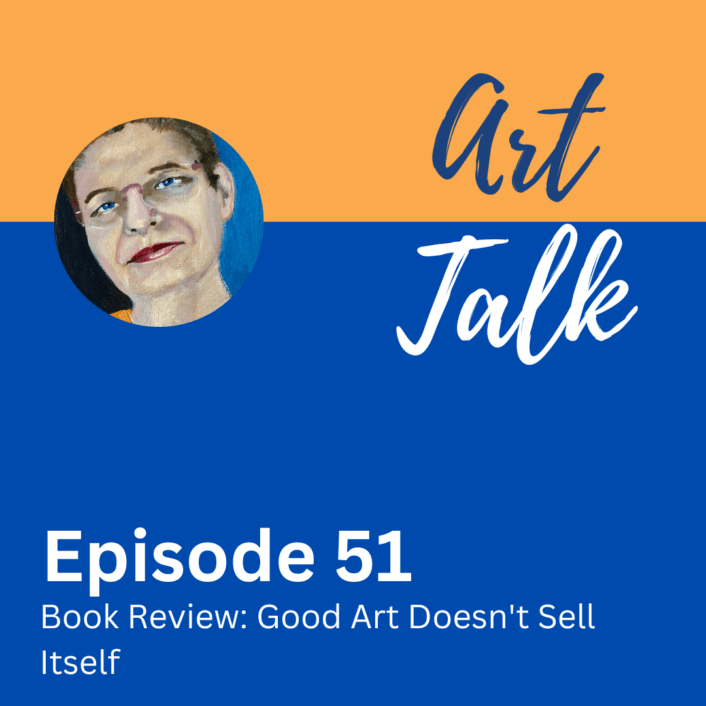 Episode 51 of Art Talk, Book Review Good Art Doesn'tSell Itself