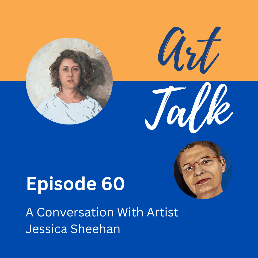 Art Talk Episode 60, A Conversation With Artist Jessica Sheehan