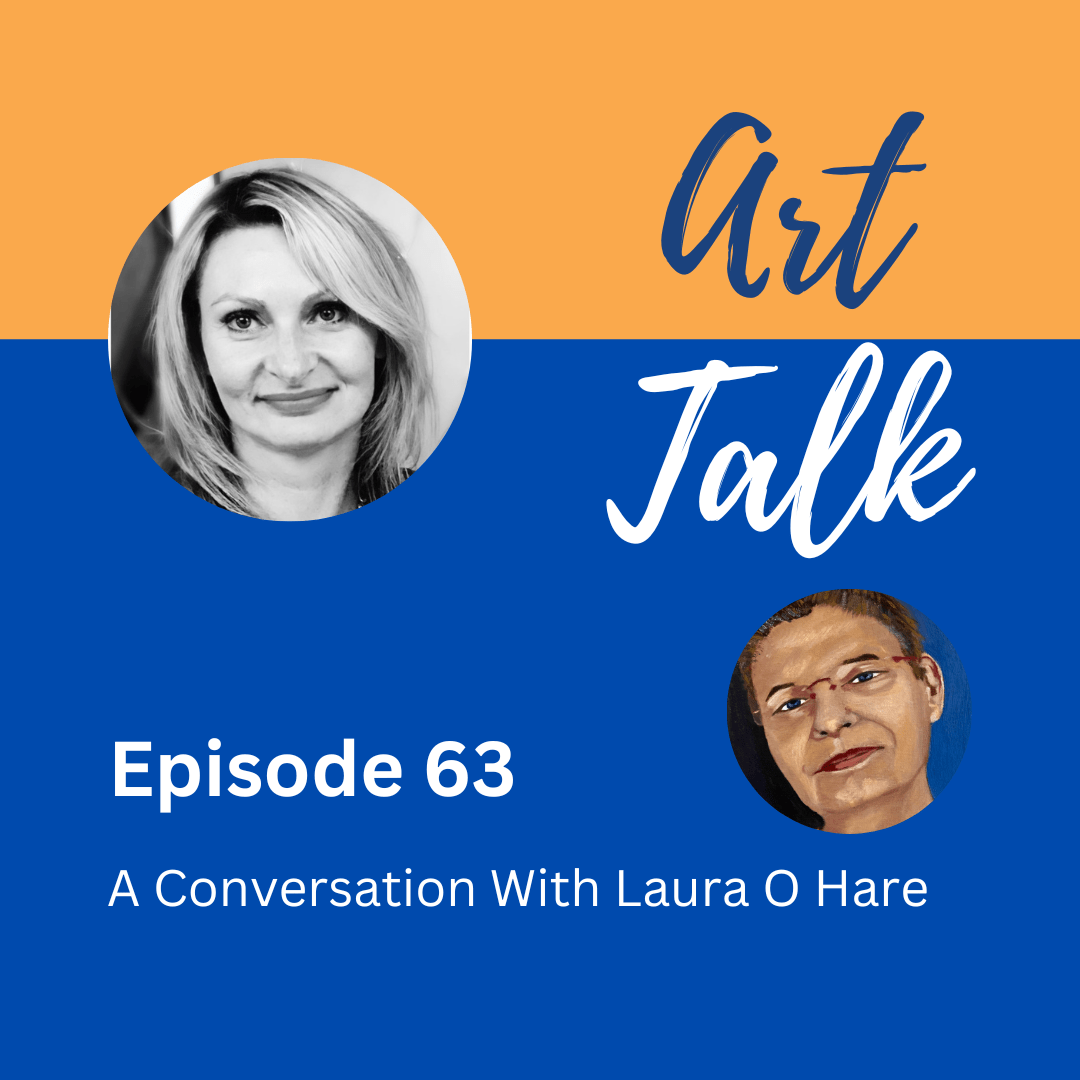 Episode 63 of Art Talk with Laura O Hare